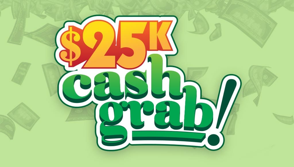 25k Cash Grab!